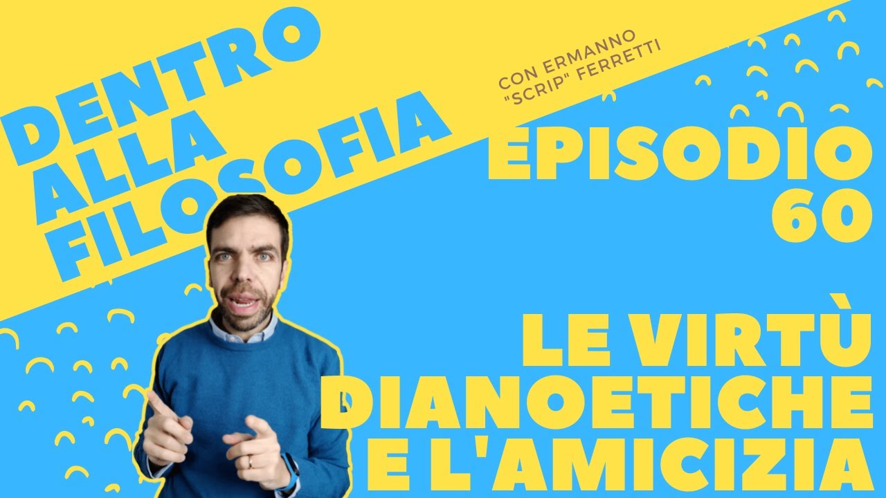 Le virtù dianoetiche e l'amicizia [Dentro alla filosofia, episodio 60]