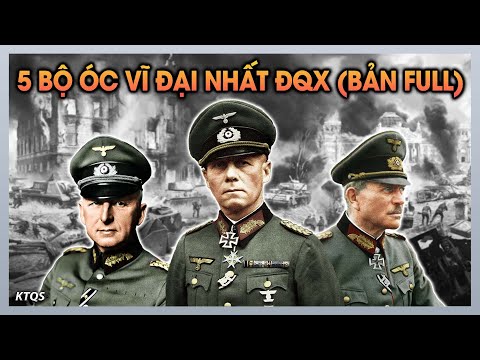 5 Vị Tướng NỔI TIẾNG NHẤT Của Đức Quốc Xã Khiến Quân Đồng Minh Cũng Phải Ngả Mũ Thán Phục (Bản Full)