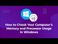 How to Check Your Computer’s Memory and Processor Usage in Windows
