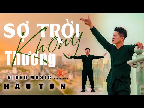 SỢ TRỜI KHÔNG THƯƠNG - HẦU TÔN [ NAM NHI PHONG SƯƠNG CHỈ SỢ CAO XANH KHÔNG XÓT THƯƠNG ]