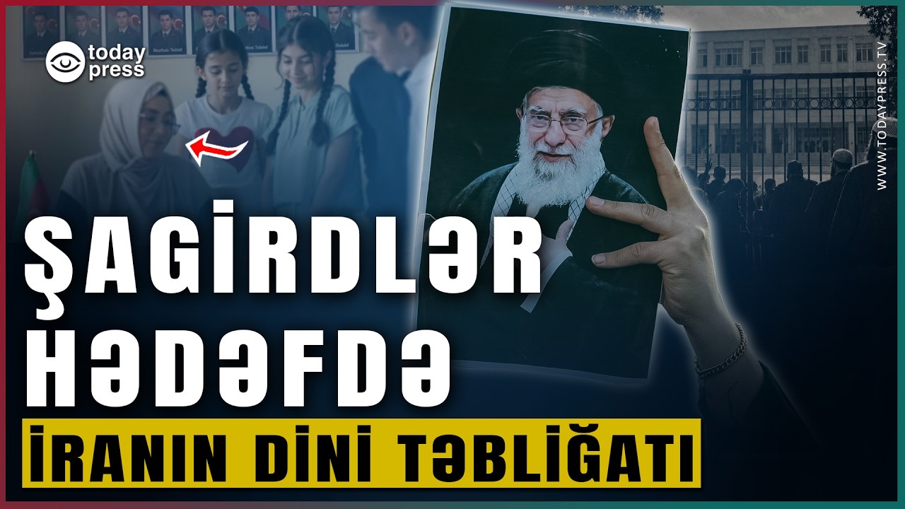 İranın Gizli Təsiri | Şagirdlərimizə Nəyi Təbliğ Edirlər? #TodayPress TV