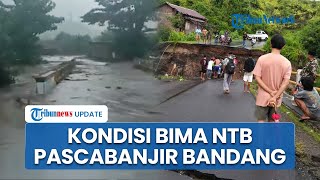 Update Kondisi di Bima NTB Pasca Banjir Bandang, 3 Jembatan Putus, TIM SAR Masih Cari Korban Hilang