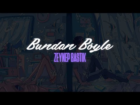 Zeynep Bastık - Bundan Böyle (Sözleri / Lyrics)