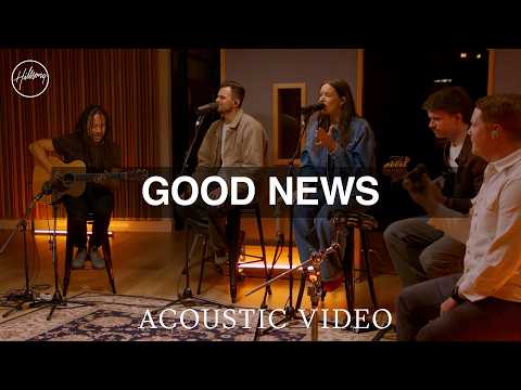Good News - Acoustic Video | Hillsong Worship