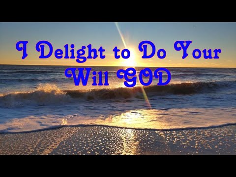 I Delight to Do Your Will GOD (Psalm 40:8) #god #will #delight #law #passion #love