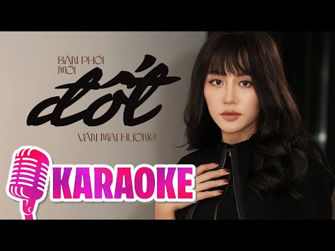 ĐỐT [KARAOKE TONE NỮ] - VĂN MAI HƯƠNG || Mang bao yêu thương ra đốt, mang những kỷ niệm ra đốt...