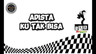 Download lagu ADISTA - KU TAK BISA (Reggae Ska Version)  mp3