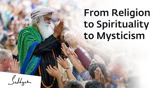 From Religion to Spirituality to Mysticism – Sadhguru Spot