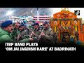 ITBP Band Plays Om Jai Jagdish Hare During Opening Of Badrinath Temple S Doors