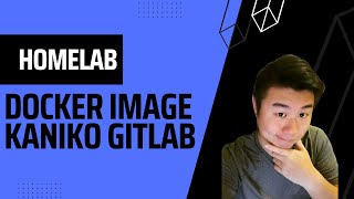 Homelab Series - Creating Docker Images in Gitlab with Kaniko