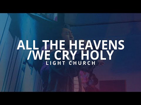 All The Heavens + We Cry Holy | Light Church