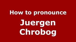 How to pronounce Juergen Chrobog