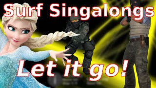 CS:GO Surf Singalongs Episode 1: Let it go!