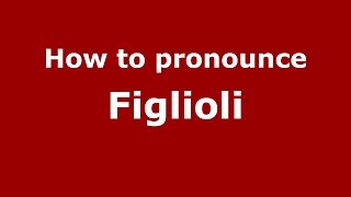 How to pronounce Figlioli