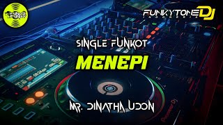 Download lagu Funkot - MENEPI [DINATHA UDON] #Funkytonestyle mp3