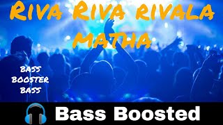 Riva Riva Rivala matha  Bass Boosted  Bass Booster