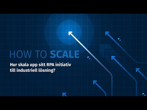 , title : 'How to Scale - Hur skala upp sitt RPA initiativ till industriell lösning?'
