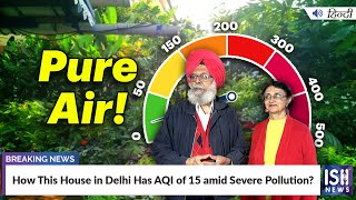 How This House in Delhi Has AQI of 15 amid Severe Pollution?