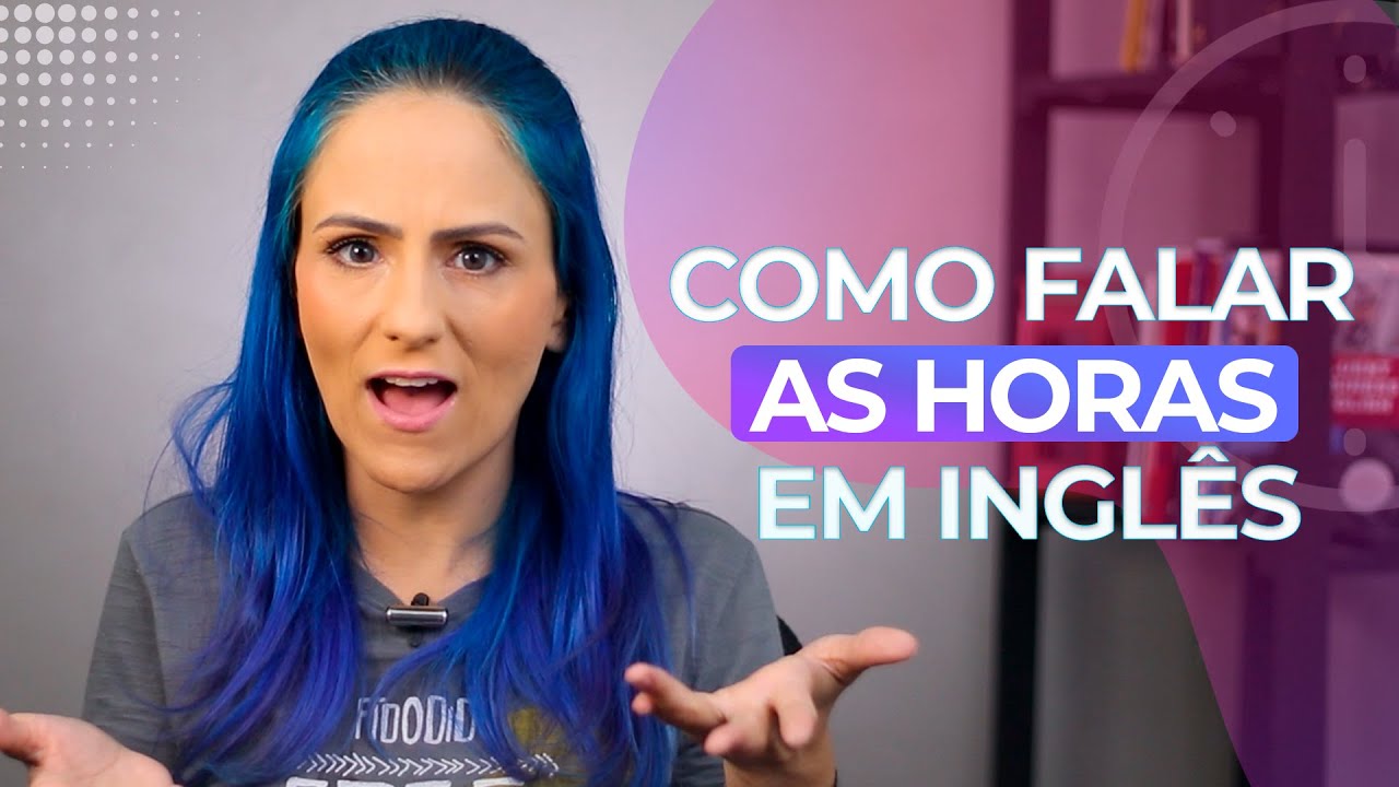 Vocabulário: Aprenda a Falar e Entender as HORAS em INGLÊS  │ Teacher Elza.