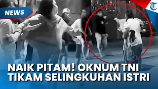 Pergoki Istri Bersama Selingkuhan! Oknum TNI Naik Pitam Langsung Tikam Pria hingga Tewas