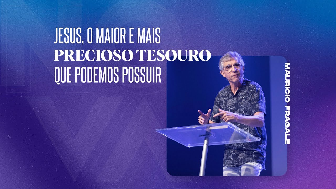 NOVA | Jesus, o maior e mais preciso tesouro que podemos possuir | Mauricio Fragale