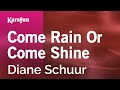 Come Rain Or Come Shine - Diane Schuur | Karaoke Version | KaraFun