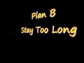 Plan B - Stay Too Long Lyrics In Description 