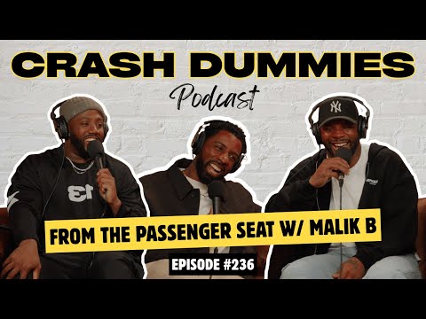 From The Passenger Seat W/ Malik B | Crash Dummies Podcast Ep. 236