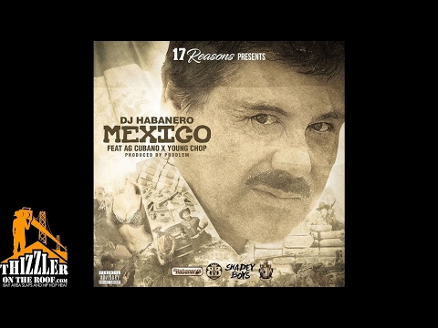DJ Habanero ft. AG Cubano & Young Chop - Mexico (Prod. Prodlem) [Thizzler.com Exclusive]