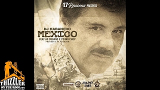 DJ Habanero ft. AG Cubano & Young Chop - Mexico (Prod. Prodlem) [Thizzler.com Exclusive]