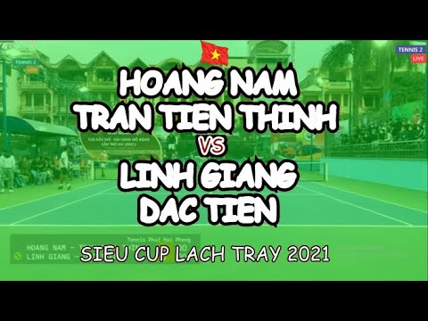 Hoang Nam - Tran Tien Thinh 🆚 Linh Giang - Dac Tien 🎾 Sieu Cup Lach Tray 2021