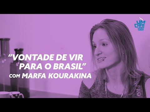 "Vontade de vir para o Brasil" com Marfa Kourakina