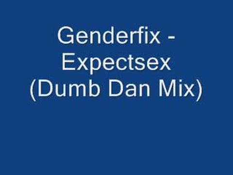 Genderfix - Expectsex Dumb Dan Mix
