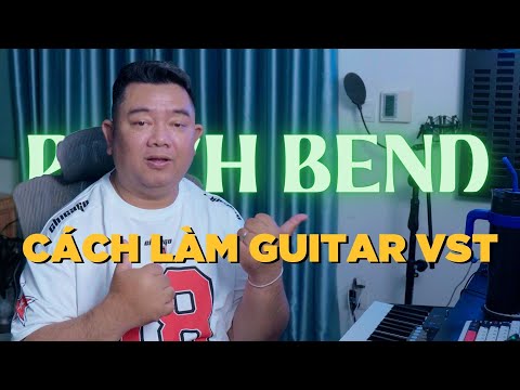 Cách làm GUITAR VST và kỹ thuật PITCH BEND