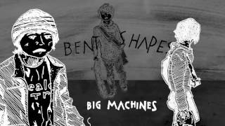 Bent Shapes - Big Machines
