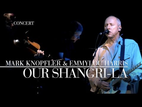 Mark Knopfler & Emmylou Harris - Our Shangri-La  (Real Live Roadrunning) OFFICIAL