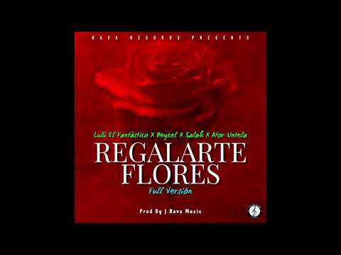 Regalarte Flores (Remix) (By J Nava Music) - Lulú El Fantástico ❌️ Beykel ❌️ Salah ❌️ Ator Untela