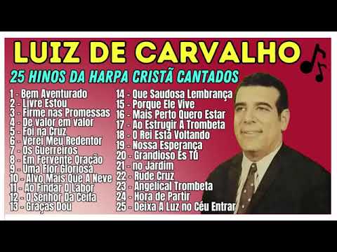 🎼 HARPA CRISTÃ - 25 HINOS  as Melhores de LUIZ de Carvalho/ Cantados por luiz de Carvalho