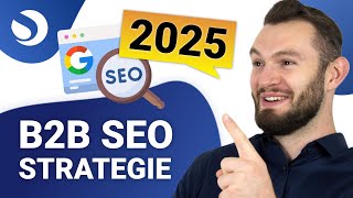 B2B SEO Strategie 2025: Wie du in KI-Zeiten qualifizierte B2B-Leads über deine Website gewinnst