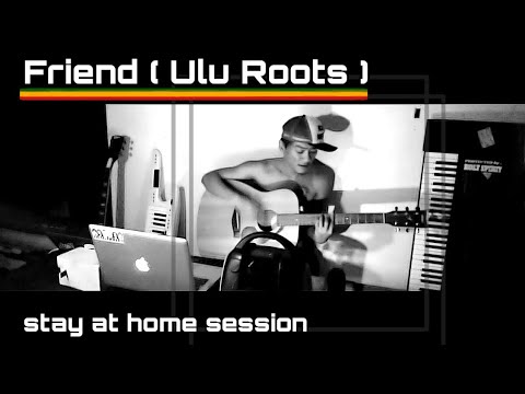 Friend song ( Ulu Roots Uluwatu Roots reggae ) cover Acoustic #stayathome session