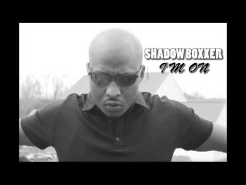 SHADOW BOXXER - I'M ON