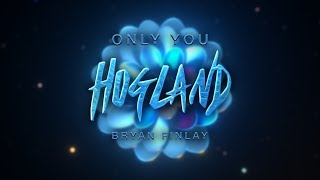 Hogland - Only You (Lyrics) ft. Bryan Finlay