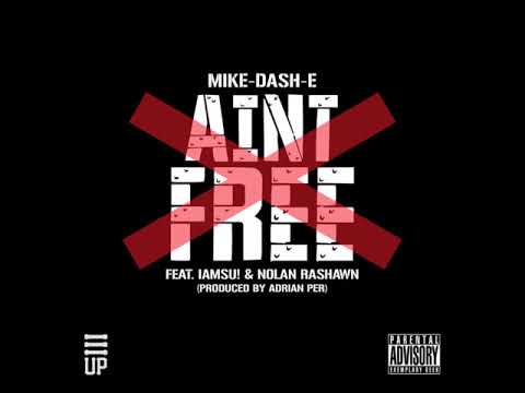 Mike Dash-E Ft IamSu! & Nolan Rashawn - Ain't Free - Prod By Adrian Per