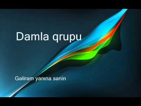Damla qrupu - Gəlirəm yanına sənin