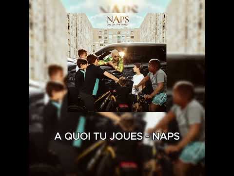 A QUOI TU JOUES - NAPS