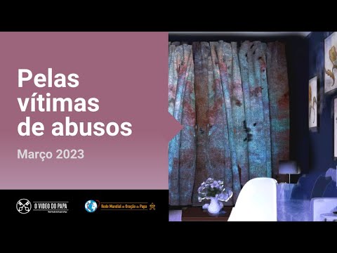 Pelas vítimas de abusos – O Vídeo do Papa 3 – Março 2023