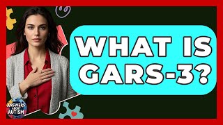 What Is GARS-3 - Answers About Autism