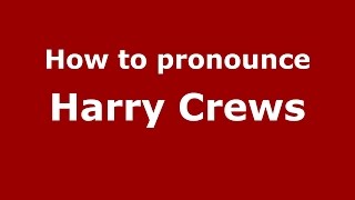 How to pronounce Harry Crews