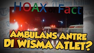 Hoax or Fact: Viral Ambulans Antre di Wisma Atlet? Begini Faktanya