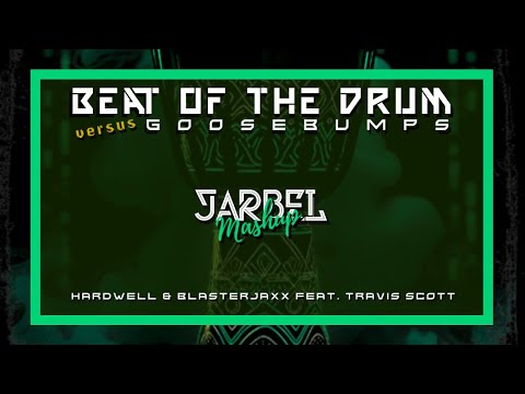 HARDWELL, Blasterjaxx & Travis Scott - Beat of The Drum vs Goosebumps (JARBEL Mashup)